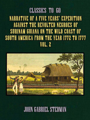cover image of Narrative of a five years' Expedition against the Revolted Negroes of Surinam Guiana on the Wild Coast of South America From the Year 1772 to 1777, Volume 2